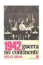 1942: Guerra no Continente- O ciclo de Vargas Vol. XII