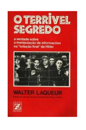 O Terrível Segredo : A verdade sobre a manipulação de informações na "solução final" de Hitler