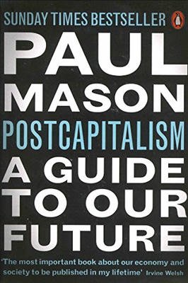 Postcapitalism - a Guide to Our Future