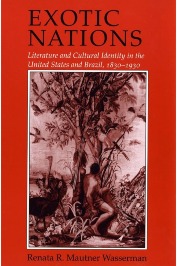 Exotic nations: Literature and Cultural Identity in the United States and Brazil, 1830-1930
