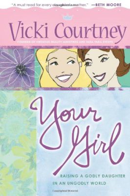 Your Girl - Raising a Godly Daughter in An Ungodly