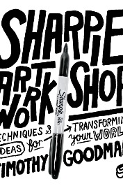 Sharpie Art Workshop: Techniques and Ideas for Transforming Your World