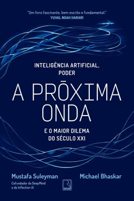 A Próxima Onda - Inteligência Artificial, Poder e o Maior Dilema do Século XXI