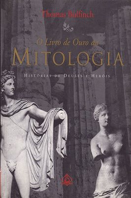 O Livro de Ouro da Mitologia: Histórias de Deuses e Heróis