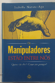 Os Manipuladores estão entre nós- Quem são eles? Como nos proteger?