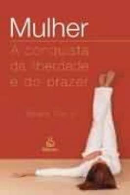 Mulher: a Conquista da Liberdade e do Prazer