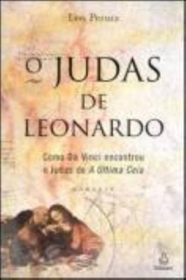 O Judas de Leonardo como Da Vinci encontrou o Judas da ultima ceia