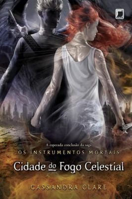 Cidade do Fogo Celestial (vol. 6 os Instrumentos Mortais)