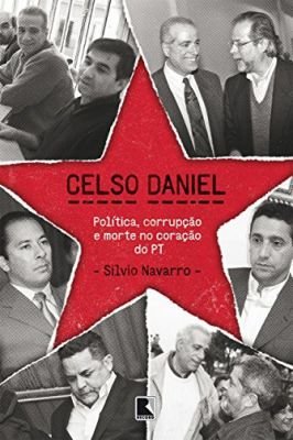 Celso Daniel: Politica, Corrupcao e Morte no Coracao do Pt