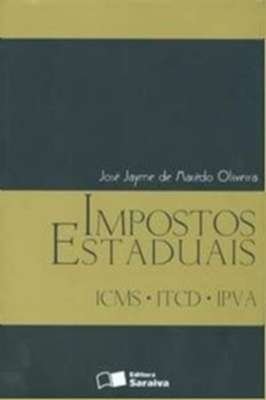 Impostos Estaduais: Icms - Itcd - Ipva - 1ª Edição de 2012