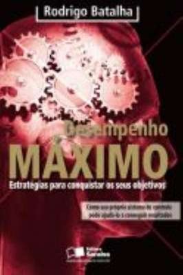 Desempenho Máximo. Estratégias Para Conquistar os Seus Objetivos