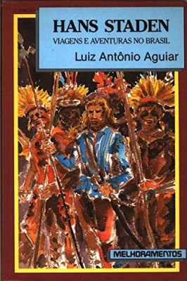 Hans Staden- Viagens e Aventuras no Brasil