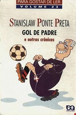 Para Gostar de Ler - Vol 23 - Gol de Padre e Outras Crônicas