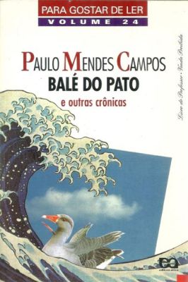 Balé do Pato e Outras Crônicas
