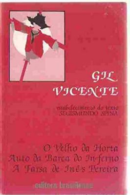 O Velho da Horta Auto da Barca do Inferno Farsa de Inês Pereira