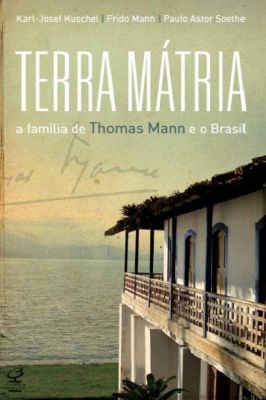 Terra Mátria -a Familia de Thomas Mann e o Brasil