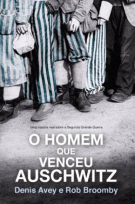 O Homem Que Venceu Auschwitz