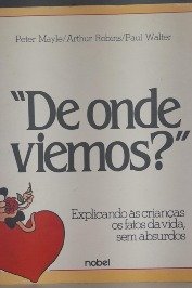 De onde viemos?-Explicando às crianças os fatos da vida,sem absurdos