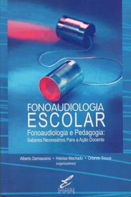 Fonoaudiologia Escolar - Fonoaudiologia e Pedagogi