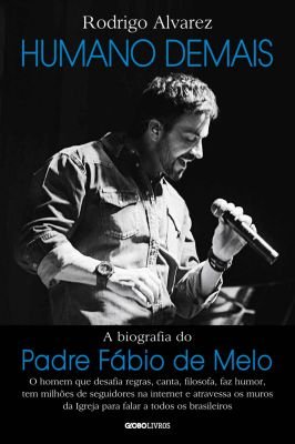 Humano Demais- a Biografia de Padre Fabio de Melo