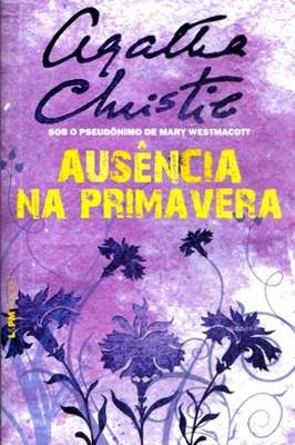 Ausência na primavera: Sob o pseudônimo de Mary Westmacott