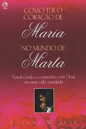 Como ter o coração de Maria no mundo de Marta