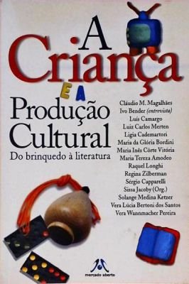 A Criança e a Produção Cultural - do Brinquedo À Literatura