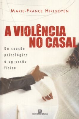 A Violência no casal -da coação psicológica a agressão física