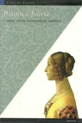 Romeu e Julieta e Outros Contos Renascentistas Italianos