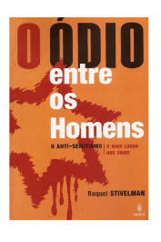 O ódio entre os homens: Anti-semitismo- O mais longo dos ódios