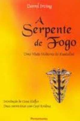 A Serpente de Fogo- uma Visao Moderna da Kundalini