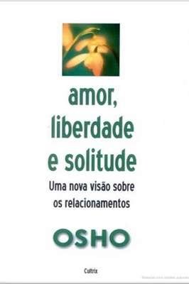 Amor, Liberdade e Solitude - Uma Nova Visão Sobre os Relacionamentos