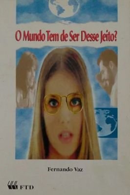 O Mundo Tem de Ser Desse Jeito?