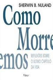 Como morremos: reflexões sobre o último capítulo da vida
