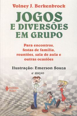 Jogos e Diversões Em Grupo - para Encontros, Festas de Família...