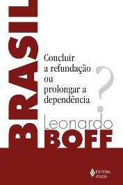 Brasil: Concluir a refundação ou prolongar a dependência?