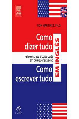 Como dizer tudo, como escrever tudo em inglês: Fale e escreva a coisa certa