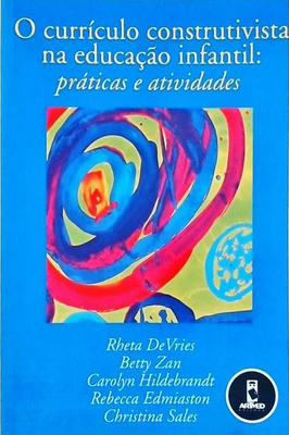 O Currículo Construtivista na Educação Infantil- Práticas e Atividades