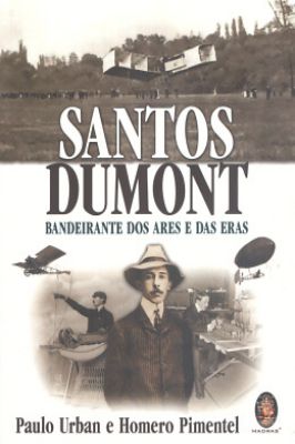 Santos Dumont - Bandeirante dos Ares e das Eras
