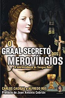 O Graal Secreto dos Merovíngios -a Sobrevivência do Sangue Real