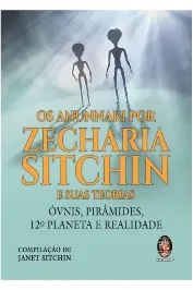 Os Anuannaki por Zecharia Sitchin e Suas Teorias: óvnis, Pirâmides