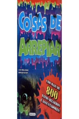 Coisas de Arrepiar-com Mais de 800 Fatos Bizarros e Assustadores
