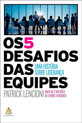 Os Cinco Desafios das Equipes - Uma História Sobre Liderença