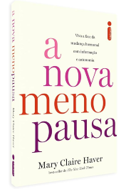 A nova menopausa: Viva a fase da mudança hormonal com informação e autonomia