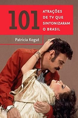 101 Atrações de Tv Que Sintonizaram o Brasil