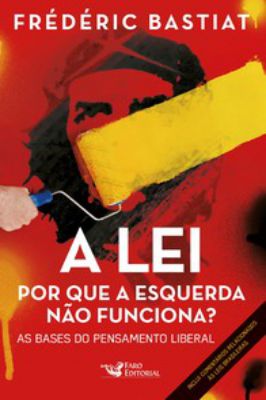 A LEI por que a esquerda não funciona ? as bases do pensamento liberal1