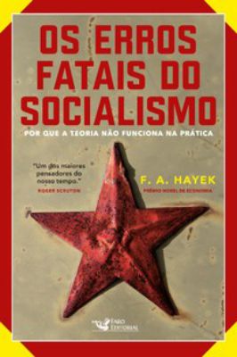 Os Erros fatais do socialismo- por que a teoria não funciona na pratica