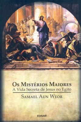 Os Mistérios Maiores -a Vida Secreta de Jesus no Egito