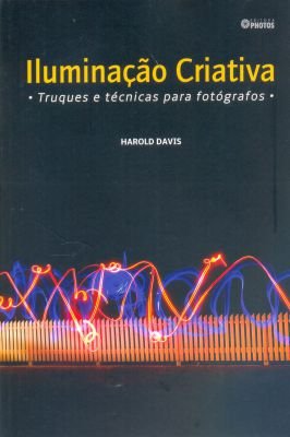 Iluminação Criativa Truques e Técnicas para Fotógrafos Harold Dav