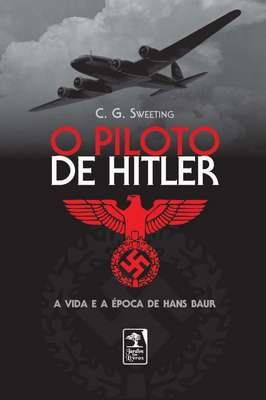 Piloto de Hitler, O- A vida e a época de Hans Baur